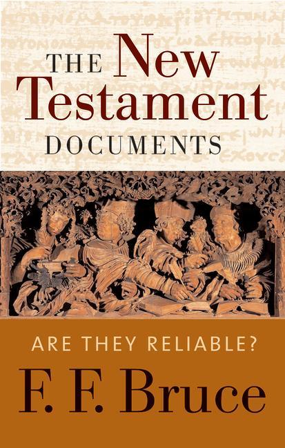 The New Testament Documents: Are They Reliable? - Bruce, F. F.