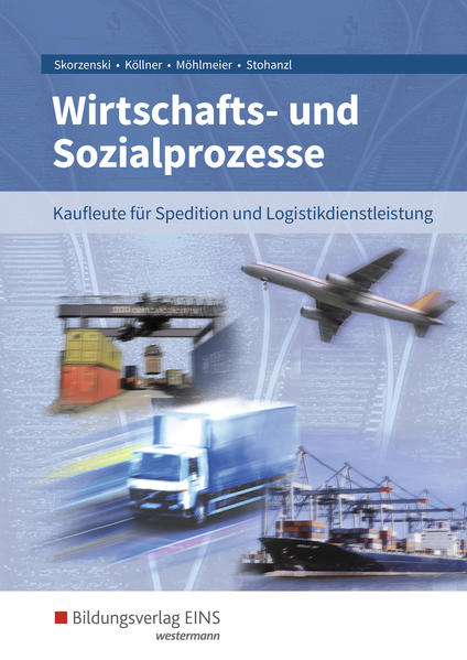 Wirtschafts- und Sozialprozesse für Kaufleute für Spedition und Logistikdienstleistung: Schülerband (Wirtschafts- und Sozialprozesse: Kaufleute für Spedition und Logistikdienstleistung) - Köllner, Dagmar, Heinz Möhlmeier Friedmund Skorzenski u. a.