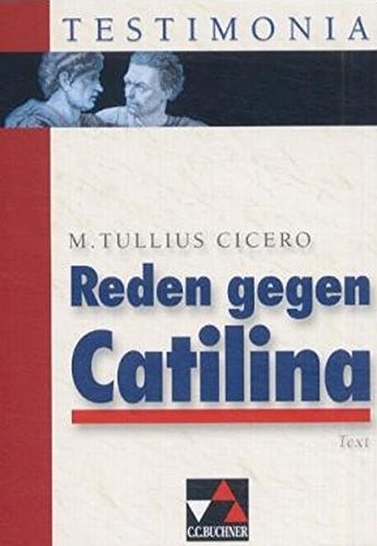 Testimonia / Reden gegen Catilina: Erste Rede, Zweite Rede (in Auszügen): Text - Fiedler, Wilhelm und Marcus T Cicero