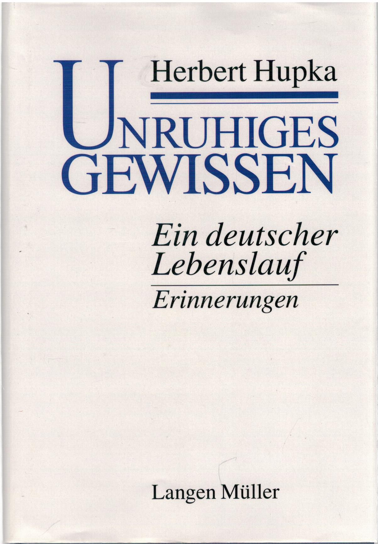 Unruhiges Gewissen - Ein deutscher Lebenslauf, Erinnerungen - Hupka, Herbert