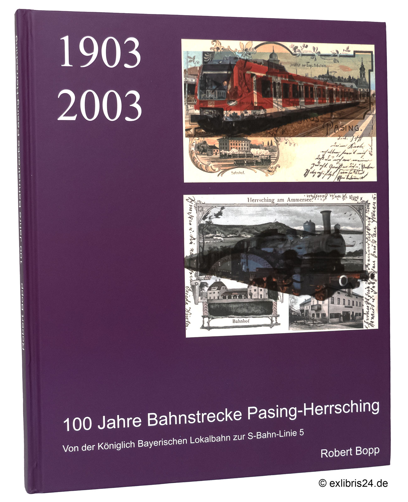 100 Jahre Bahnstrecke Pasing - Herrsching : Von der Königlich Bayerischen Lokalbahn zur S-Bahn-Linie 5 - Bopp, Robert