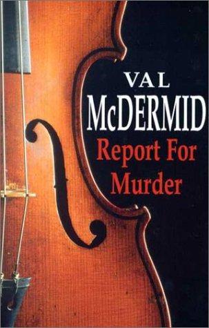 Report for Murder: 1 (Lindsay Gordon mystery) - McDermid, Val