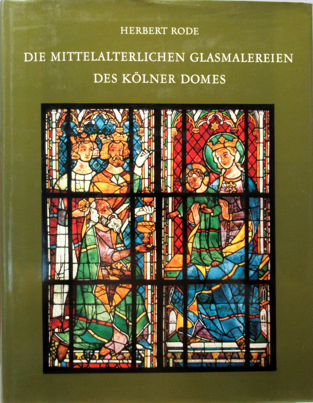 Die mittelalterlichen Glasmalereien des Kölner Doms. Corpus Vitrearum Medii Aevi, Deutschland Band IV : Köln, Dom. - Rode, Herbert