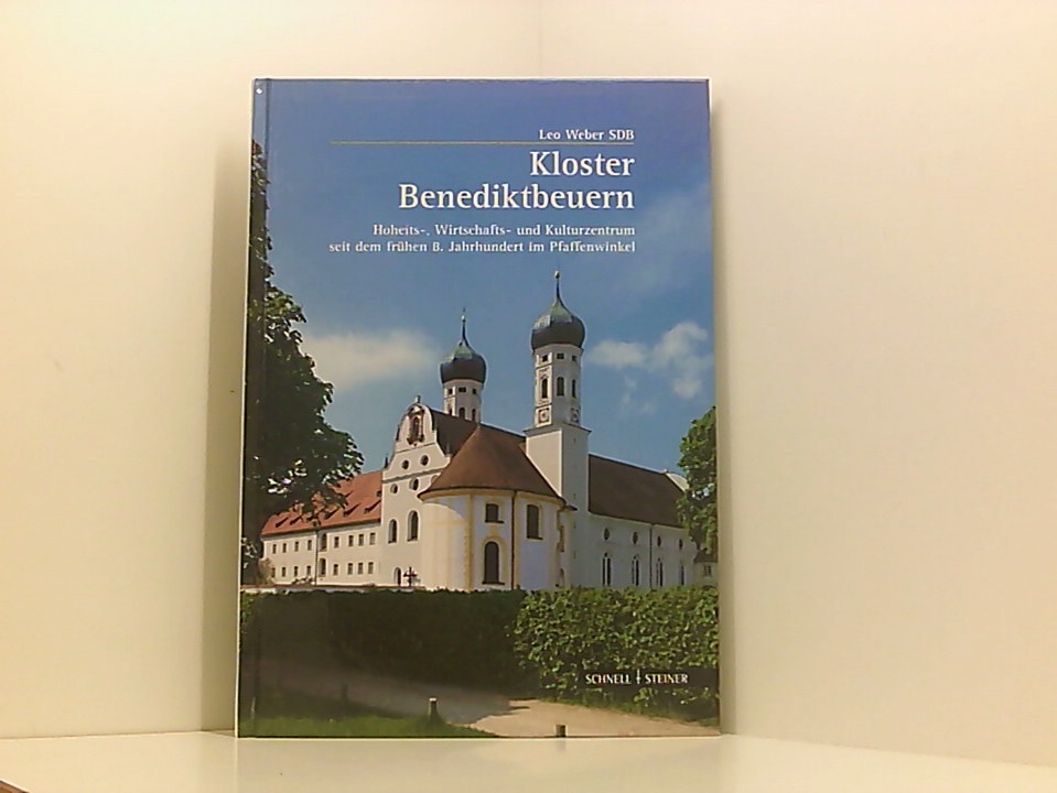 Kloster Benediktbeuern Hoheits-, Wirtschafts- und Kulturzentrum seit dem frühen 8. Jahrhundert im Pfaffenwinkel - Leo Weber