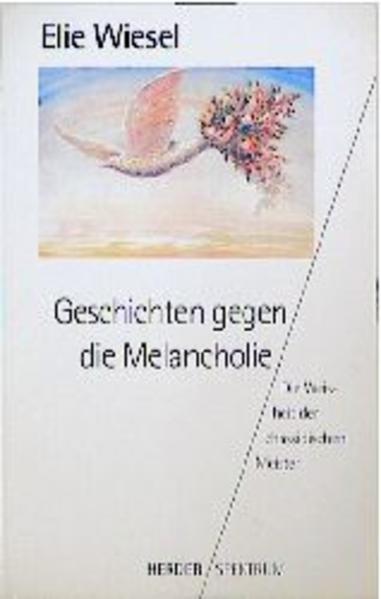 Geschichten gegen die Melancholie Die Weisheit der chassidischen Meister - Wiesel, Elie und Hans Bücker