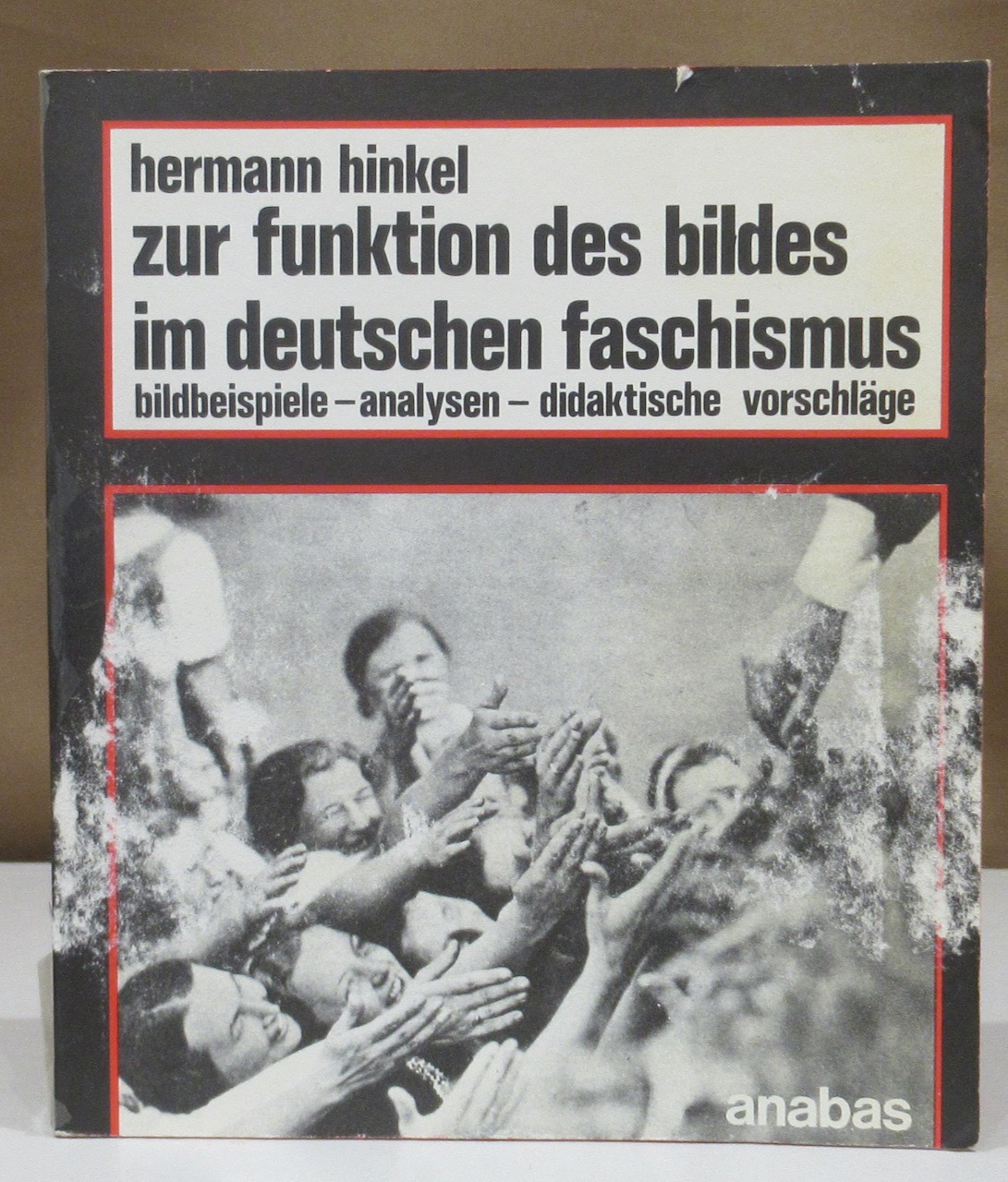 Zur Funktion des Bildes im deutschen Faschismus. Bildbeispiele - Analysen - Didaktische Vorschläge. - Hinkel, Hermann.