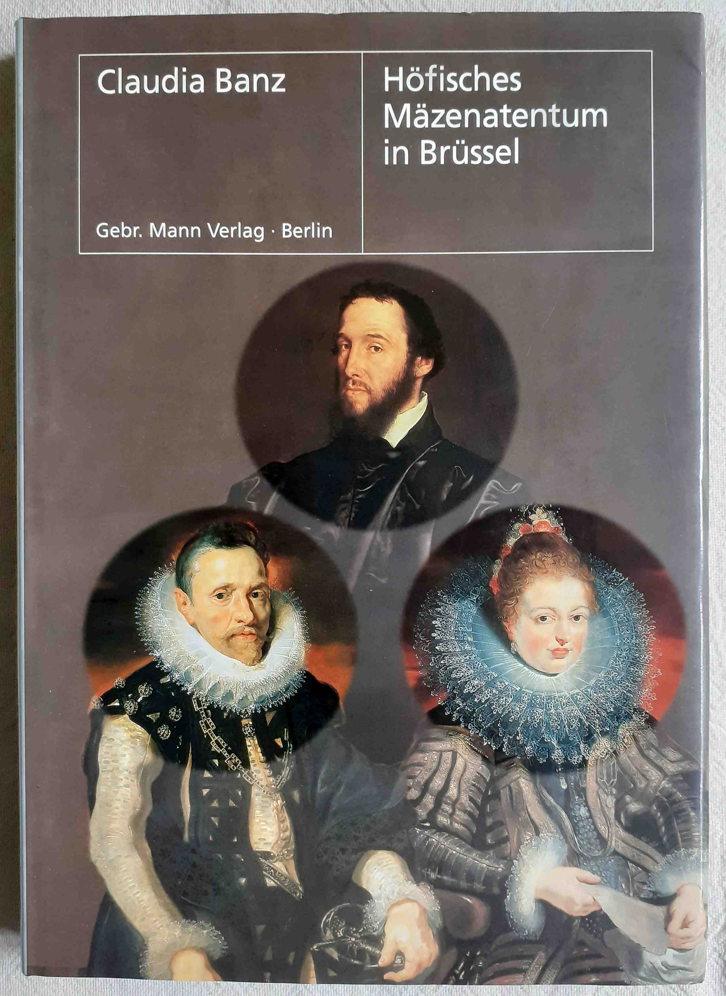Höfisches Mäzenatentum in Brüssel : Kardinal Antoine Perrenot de Granvelle (1517 - 1586) und die Erzherzöge Albrecht (1559 - 1621) und Isabella (1566 - 1633) - Banz, Claudia