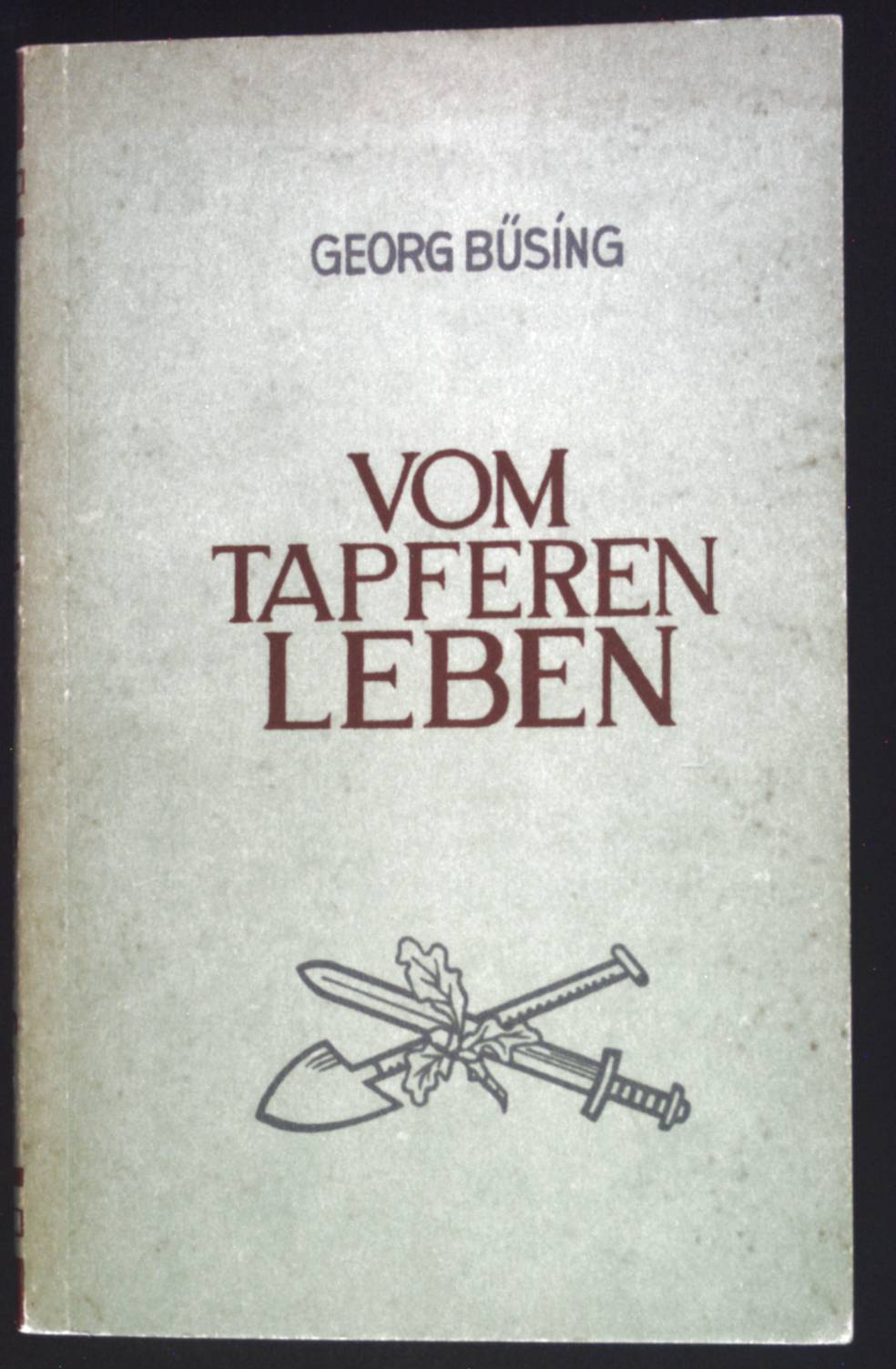 Vom tapferen Leben. - Büsing, Georg