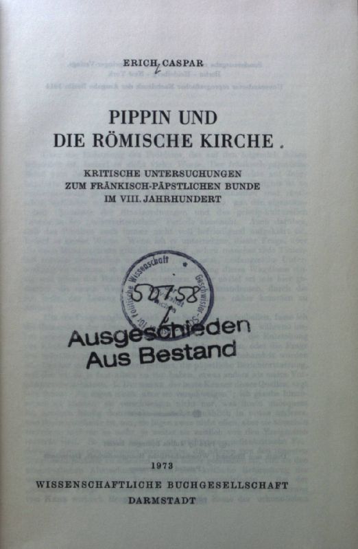 Pippin und die Römische Kirche : krit. Untersuchungen z. fränk.-päpstl. Bunde im VIII. Jahrhundert. - Caspar, Erich