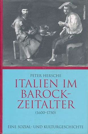 Italien im Barockzeitalter 1600 - 1750. Eine Sozial- und Kulturgeschichte. - Hersche, Peter