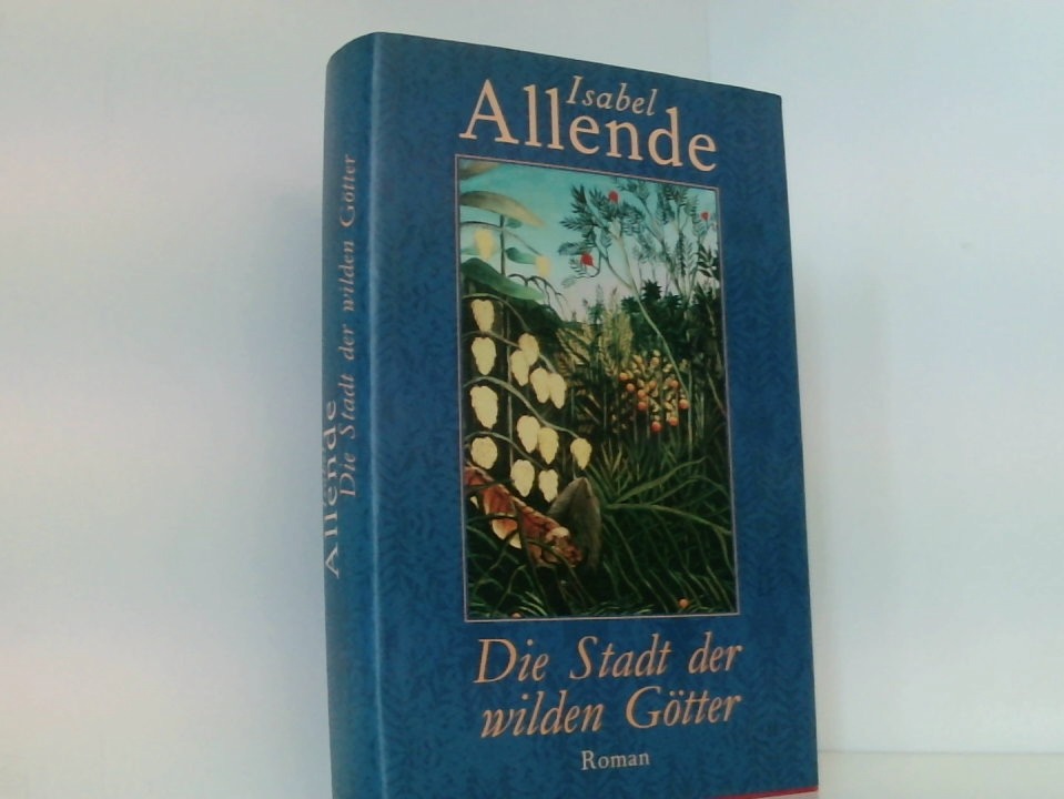 Die Stadt der wilden Götter : Roman. - Allende Isabel (Verfasser) und Isabel Allende