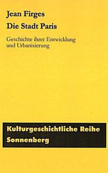 Die Stadt Paris: Geschichte ihrer Entwicklung und Urbanisierung Geschichte ihrer Entwicklung und Urbanisation - Firges, Jean