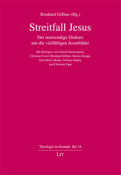 Streitfall Jesus: Der notwendige Diskurs um die vielfältigen Jesusbilder Der notwendige Diskurs um die vielfältigen Jesusbilder - Göllner, Reinhard, Christof Breitsameter und Christian Frevel