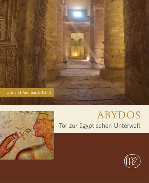 Abydos- Tor zur ägyptischen Unterwelt (Zaberns Bildbände zur Archäologie) Tor zur ägyptischen Unterwelt - Andreas Effland, Andreas und Ute Ute Effland
