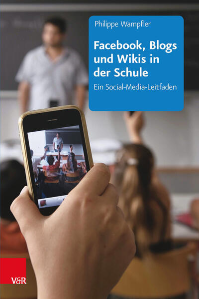 Facebook, Blogs und Wikis in der Schule: Ein Social-Media-Leitfaden - Philippe, Wampfler