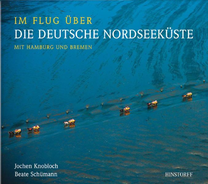 Im Flug über die deutsche Nordseeküste: Mit Hamburg und Bremen - Schümann, Beate und Jochen Knobloch