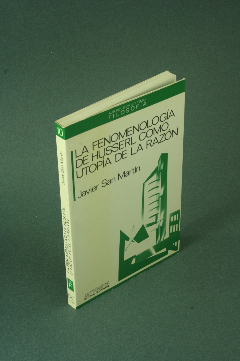 La fenomenología de Husserl como utopía de la razón. - San Martín, Javier, 1946-