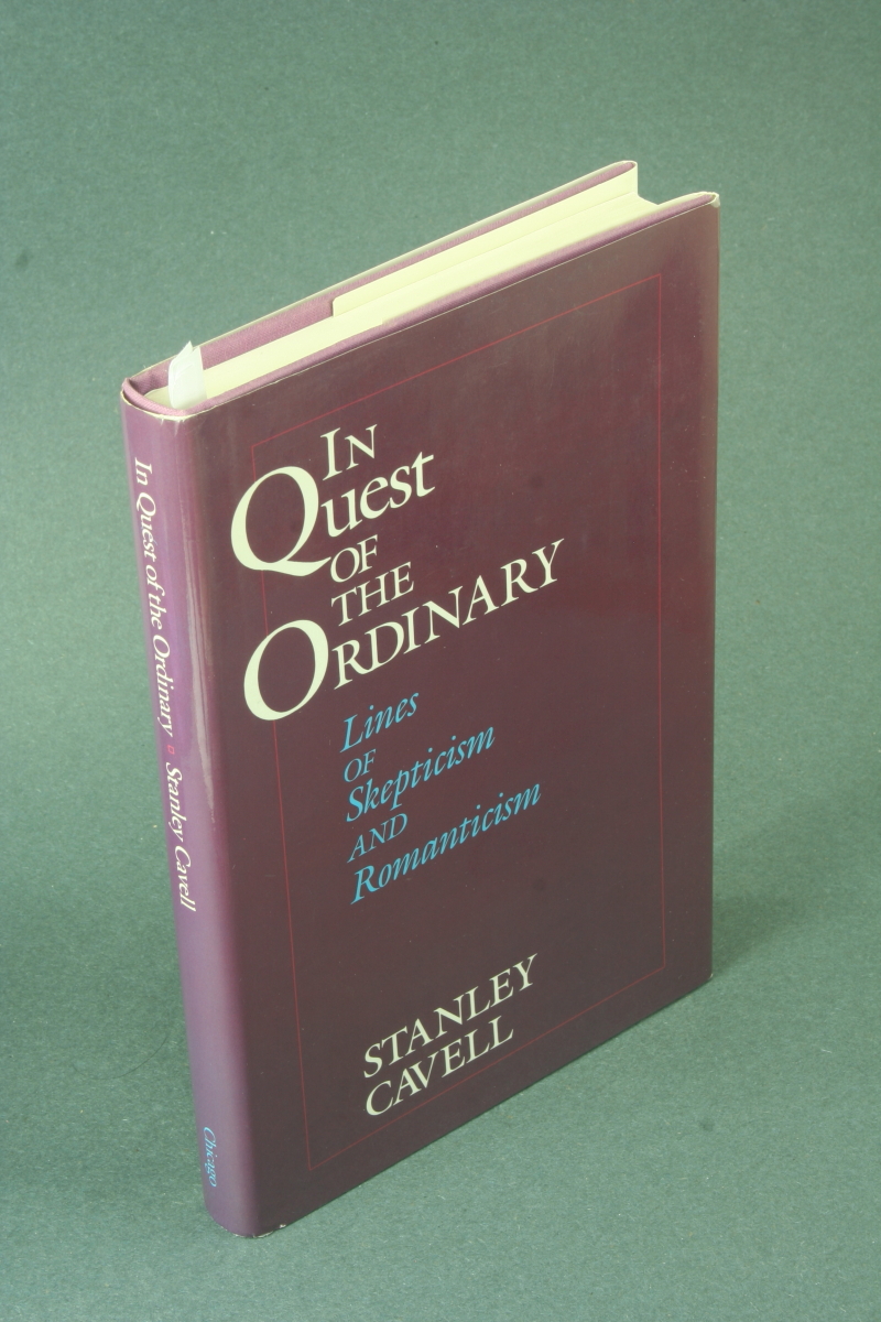 In quest of the ordinary: lines of skepticism and romanticism. - Cavell, Stanley, 1926-2018