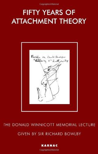 Fifty Years of Attachment Theory: The Donald Winnicott Memorial Lecture (The Donald Winnicott Memorial Lecture Series) - Richard Bowlby, Sir