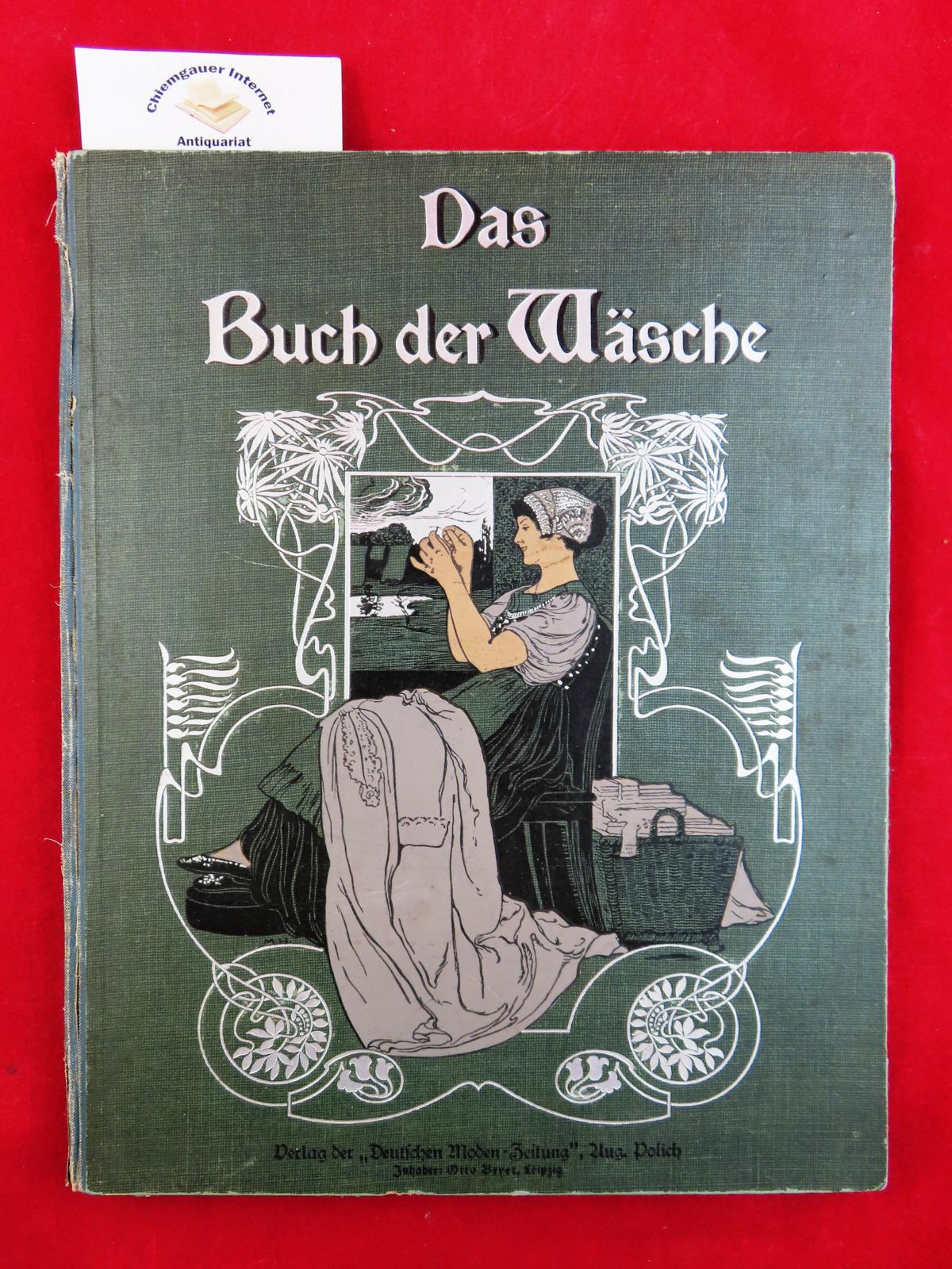 Das Buch der Wäsche. Ein Leitfaden zur zeit- und sachgemäßen Herstellung von Haus-, Bett- und Leibwäsche, sowie zu deren gründlicher Behandlung und Pflege unter Beigabe der erforderlichen naturgroßen Schnitte. - Hochfelden, Brigitta und Marie Niedner