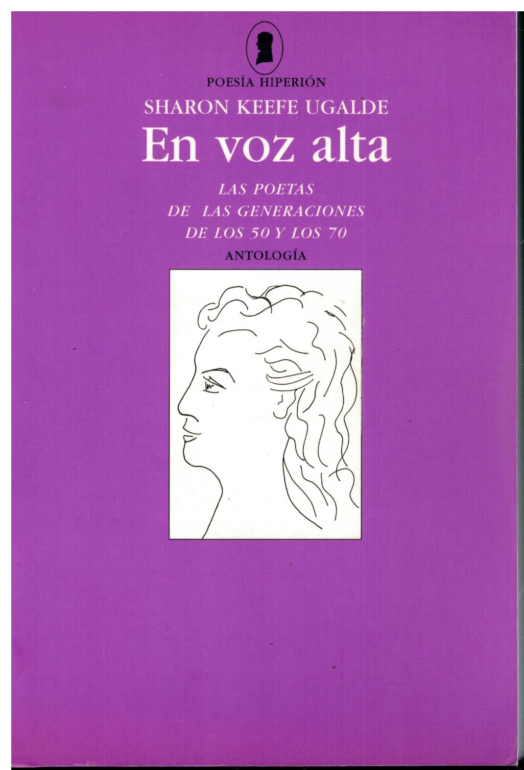 EN VOZ ALTA. LAS POETAS DE LAS GENERACIONES DE LOS 50 Y LOS 70. Antología. 1ª edición. María Beneyto, Julia Uceda, Aurora de Albornoz, Angelina Gatell, María de los Reyes Fuentes, Elvira Lacaci, Pino Betancor, Cristina Lacasa, Dionisia García, Francisca Aguirre, Elena Andrés, María Victoria Atencia, Mª Teresa Cervantes, Carmen González Mas, Pilar Paz Pasamar, Ana María Fagundo, Rosaura Álvares, Ana María Navales, Blanca Sarasúa, Clara Janés, Elda López, Paloma Palao, María Victoria Reyzábal, Juana Castro, Pureza Canelo, Rosa Díaz, María Cinta Montagut, Noni Benegas, Ana María Moix, Cecilia Domínguez Luis, Fanny Rubio, Rosa Romojaro y Amparo Amorós. - Keefe Ugalde, Sharon.