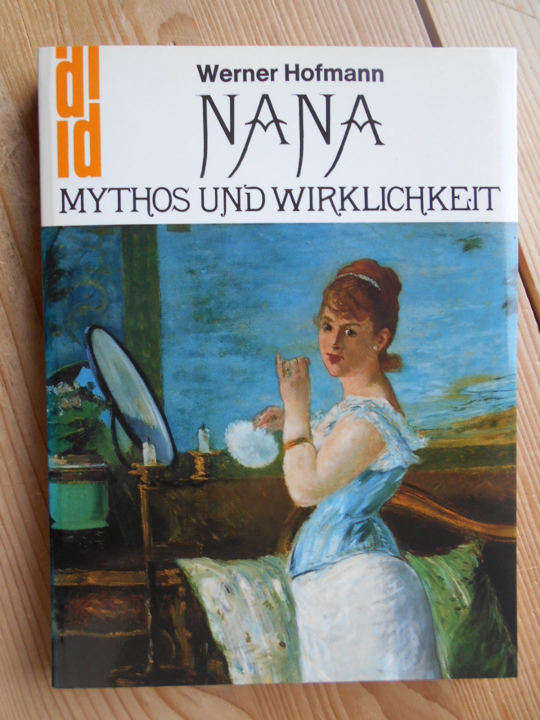 Nana : Mythos und Wirklichkeit. Mit e. Beitr. von Joachim Heusinger von Waldegg / DuMont-Dokumente : Reihe Kunstgeschichte, Wissenschaft - Hofmann, Werner