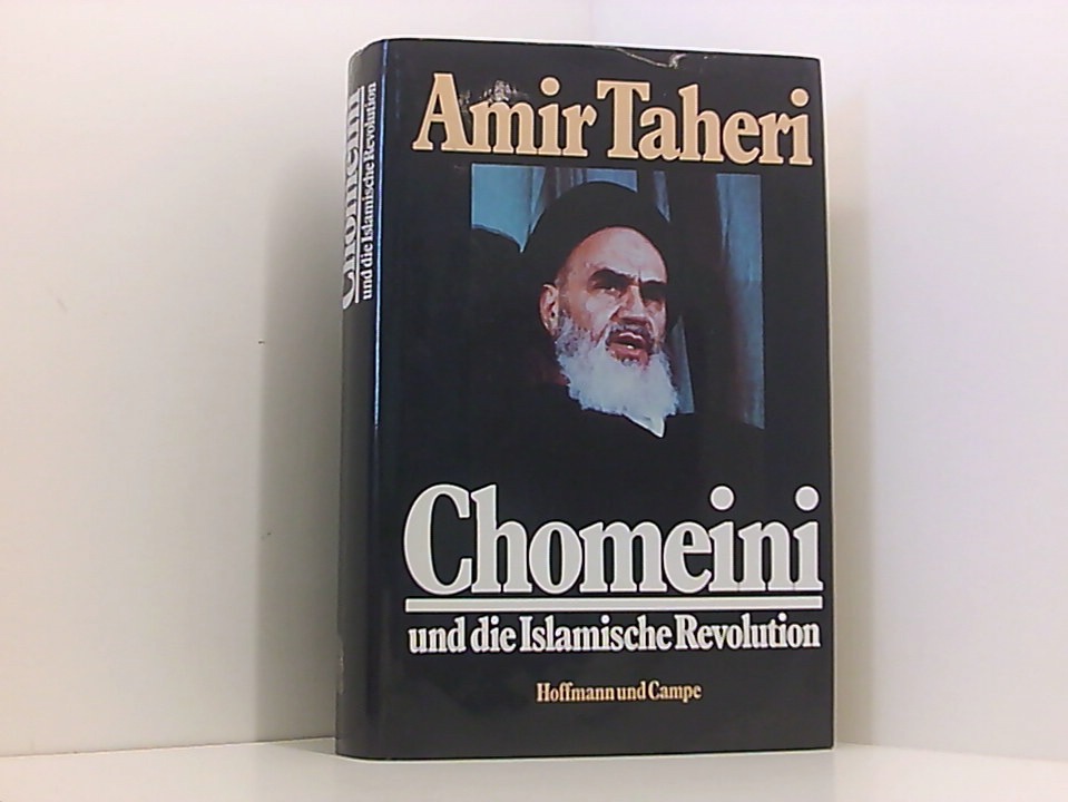 Chomeini und die Islamische Revolution Amir Taheri. [Aus d. Engl. von Joachim Rehork .] - Taheri, Amir