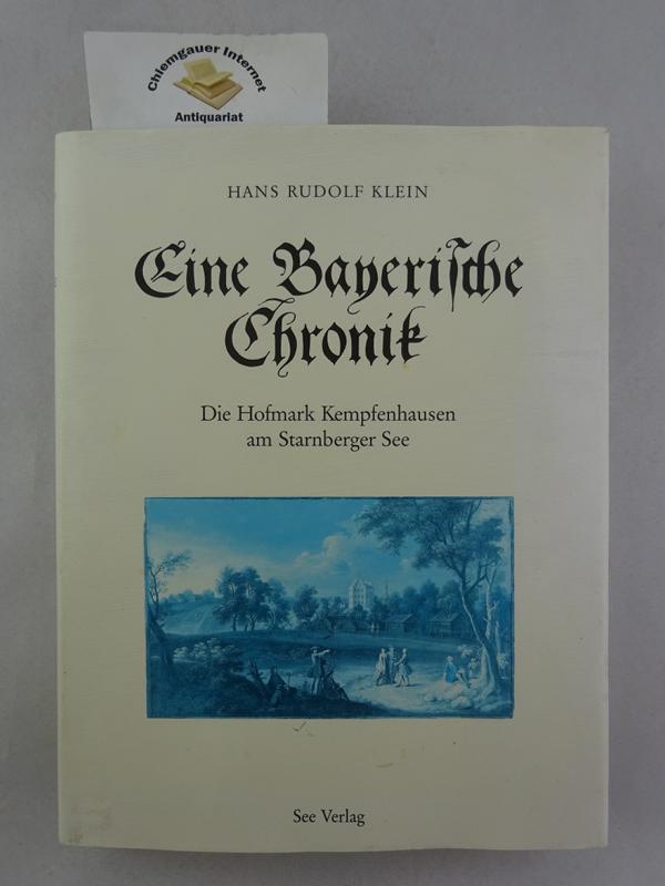 Eine bayerische Chronik : die Hofmark Kempfenhausen am Starnberger See. - Klein, Hans Rudolf