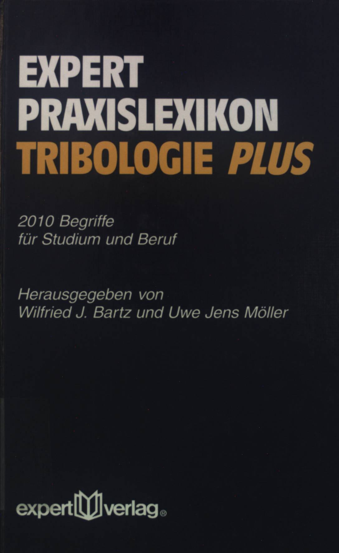 Expert Praxis-Lexikon Tribologie plus : 2010 Begriffe für Studium und Praxis. - Bartz, Wilfried J. und Uwe Jens Möller