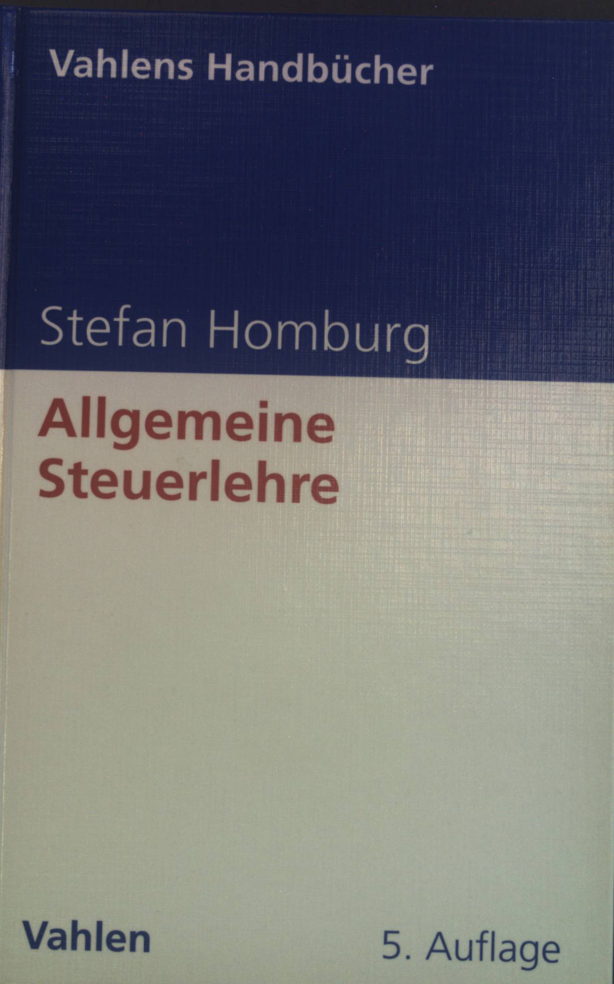 Allgemeine Steuerlehre. Vahlens Handbücher der Wirtschafts- und Sozialwissenschaften - Homburg, Stefan