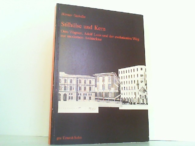Stilhülse und Kern - Otto Wagner, Adolf Loos und der evolutionäre Weg zur modernen Architektur. - Oechslin, Werner