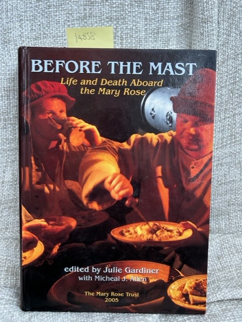 Before the Mast: Life and Death Aboard the Mary Rose (Archaeology of the Mary Rose Volume 4) - Julie Gardiner, Michael J. Allen