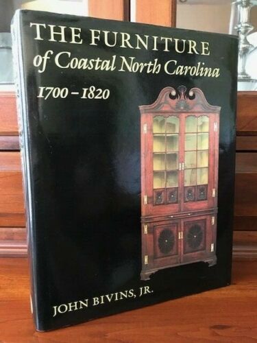 The Furniture of Coastal North Carolina, 1700-1820 John Bivins, Jr. [ ] [Hardcover]
