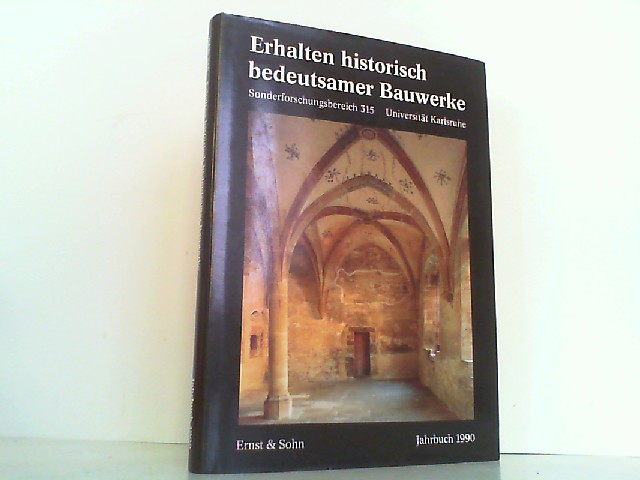 Erhalten historisch bedeutsamer Bauwerke - Baugefüge, Konstruktionen, Werkstoffe. Sonderforschungsbereich 315 Universität Karlsruhe. - Wenzel, Fritz