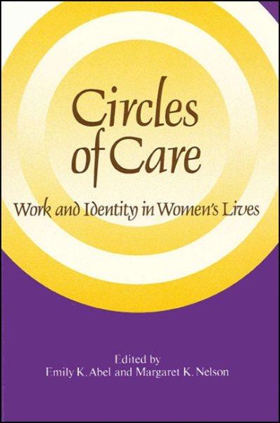 Circles of Care : Work and Identity in Women's Lives - Abel, Emily K.; Nelson, Margaret K. (EDT)
