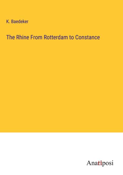 The Rhine From Rotterdam to Constance - K. Baedeker