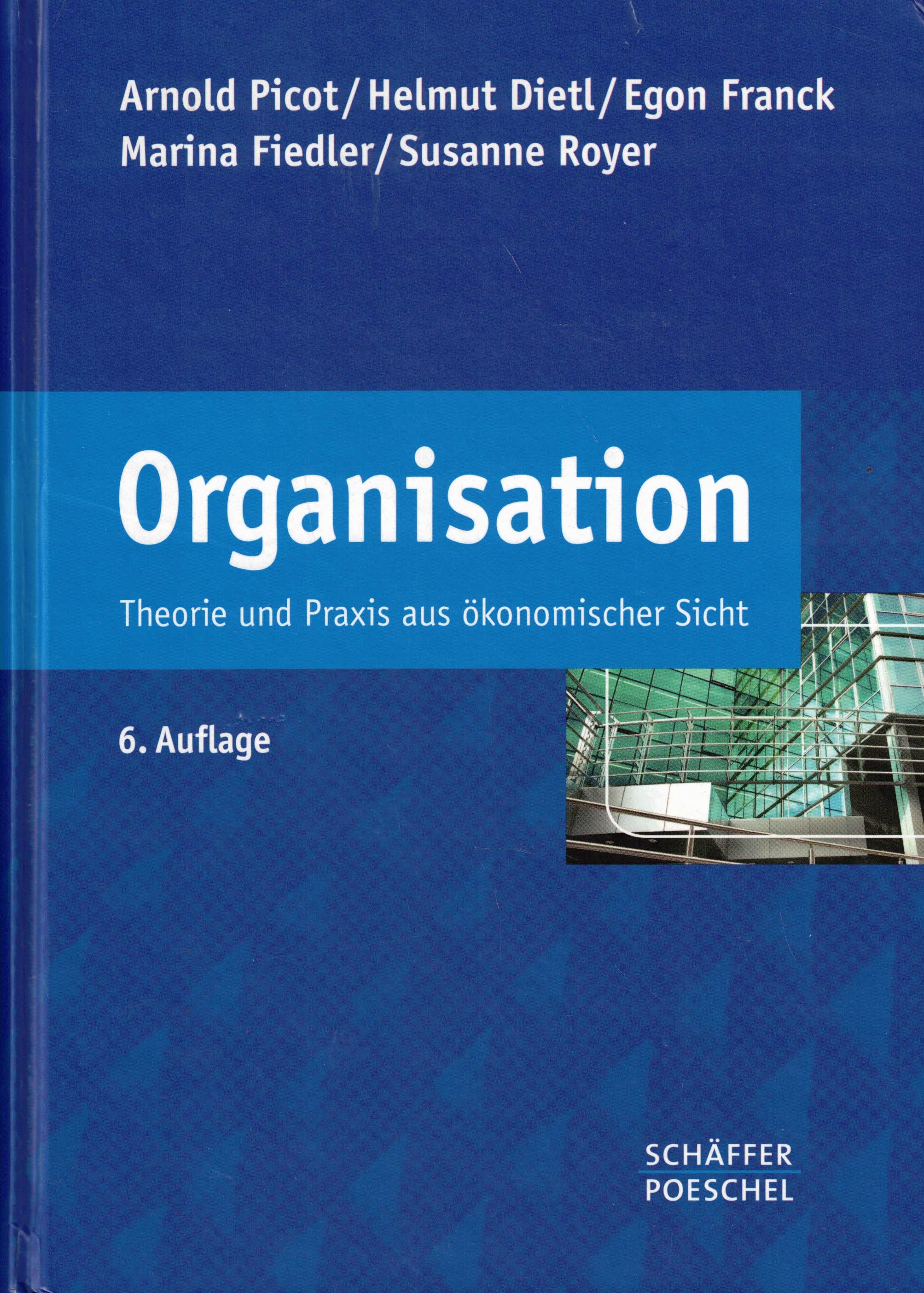 Organisation. Theorie und Praxis aus ökonomischer Sicht - Picot, Arnold; Dietl, Helmut; Franck, Egon