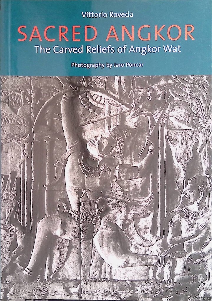 Sacred Angkor: the Carved Reliefs of Angkor Wat - Roveda, Vittorio & Jaro Poncar (photography)