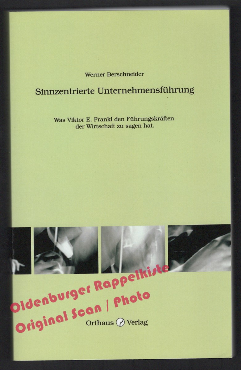 Sinnzentrierte Unternehmensführung: Was Viktor E. Frankl den Führungskräften der Wirtschaft zu sagen hat - Berschneider, Werner - Berschneider, Werner