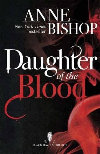 Daughter of the Blood: the gripping bestselling dark fantasy novel you won't want to miss (The Black Jewels Trilogy) - Bishop, Anne