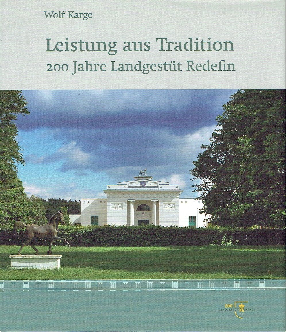 Leistung aus Tradition: 200 Jahre Landgestüt Redefin - Wolf Karge / Editor: Landgestüt Redefin /