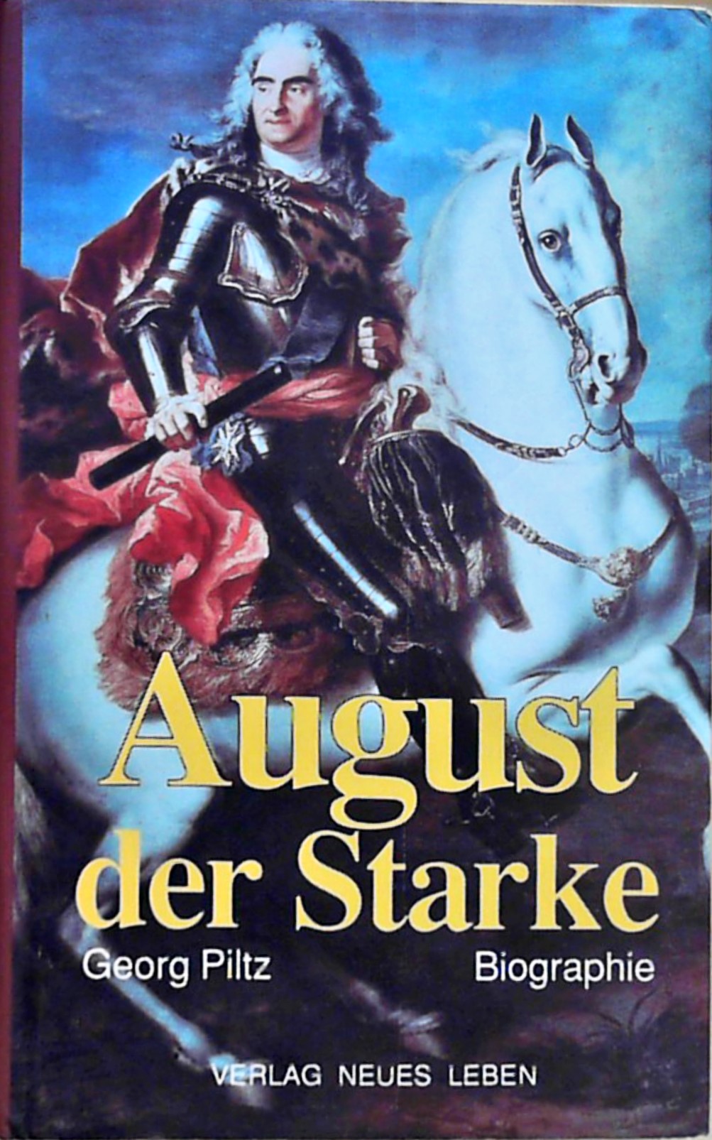 August der Starke Träume und Taten eines deutschen Fürsten. Biografie - Piltz, Georg