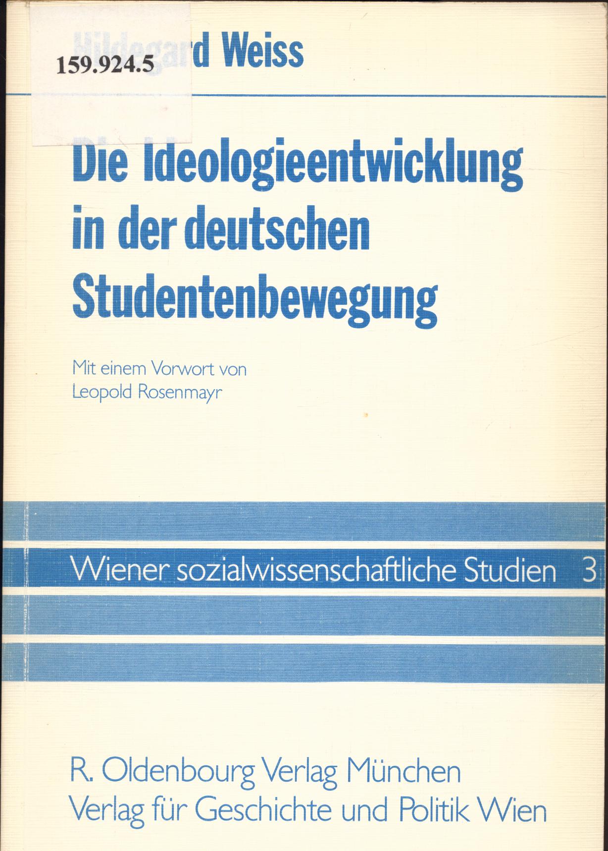 Die Ideologieentwicklung in der deutschen Studentenbewegung Mit einem Vorwort von Leopold Rosenmayr - Weiss, Hildegard und Leopold Rosenmayr