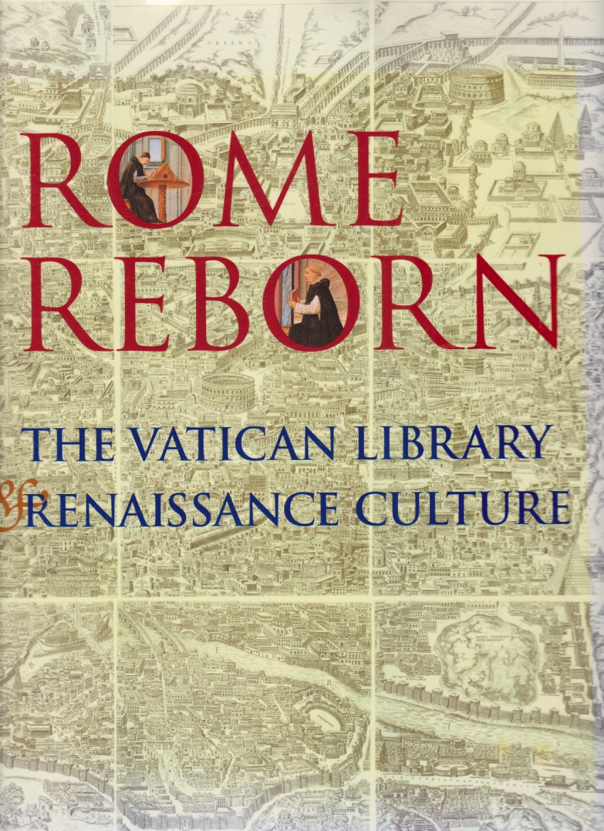 Rome Reborn. The Vatican Library and Renaissance Culture. - Grafton, Anthony