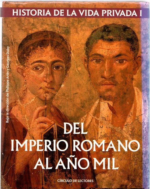 HIstoria de la vida privada I. Del Imperio Romano al año mil .