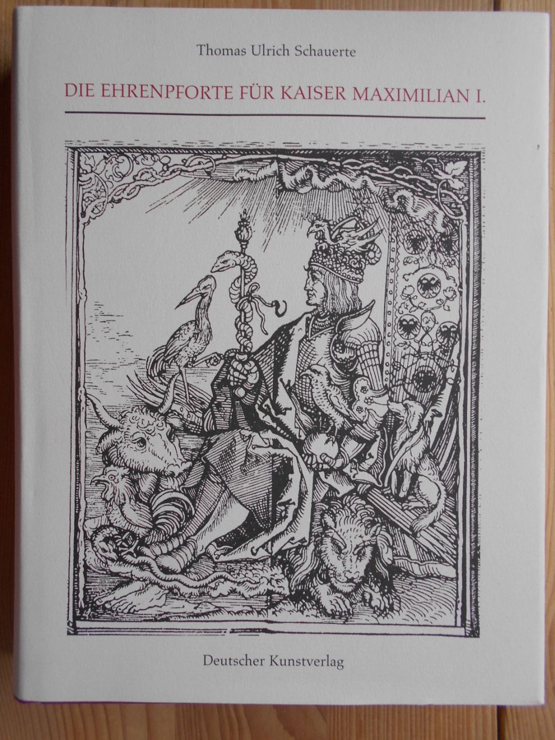 Die Ehrenpforte für Kaiser Maximilian I. : Dürer und Altdorfer im Dienst des Herrschers. / Kunstwissenschaftliche Studien ; Bd. 95 - Schauerte, Thomas