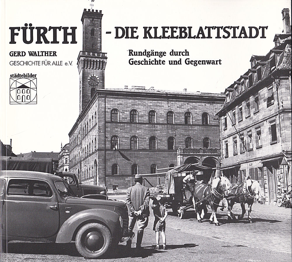 Fürth - die Kleeblattstadt. Rundgänge durch Geschichte und Gegenwart - Walther, Gerd