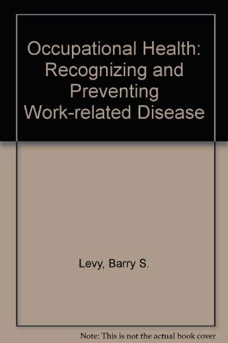 Occupational Health: Recognizing and Preventing Work-related Disease - Levy, Barry S.