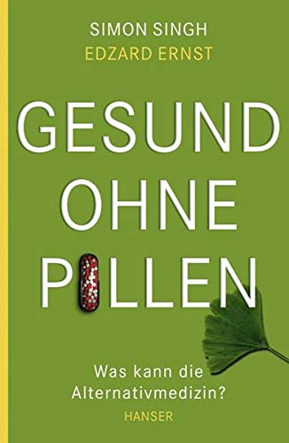 Gesund ohne Pillen - was kann die Alternativmedizin?. Simon Singh und Edzard Ernst. Aus dem Engl. von Klaus Fritz - Singh, Simon und Edzard Ernst