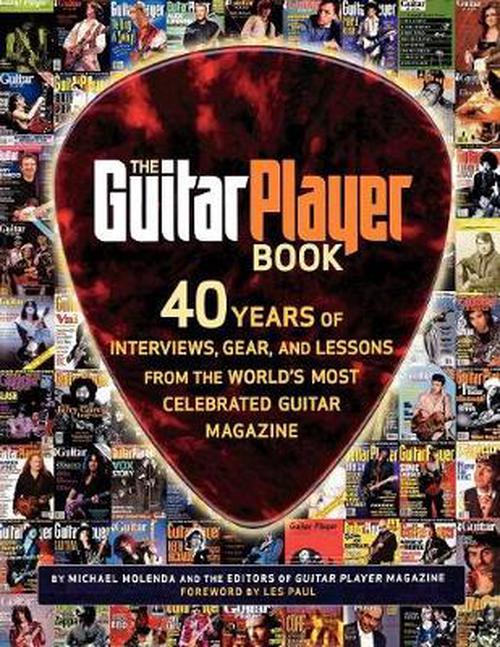 The Guitar Player Book: 40 Years of Interviews, Gear, and Lessons from the World's Most Celebrated Guitar Magazine (Paperback) - Mike Molenda